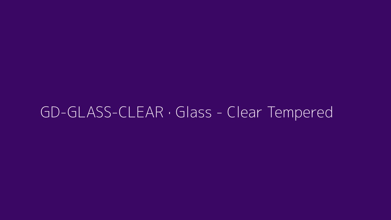 Glass - Clear Tempered
