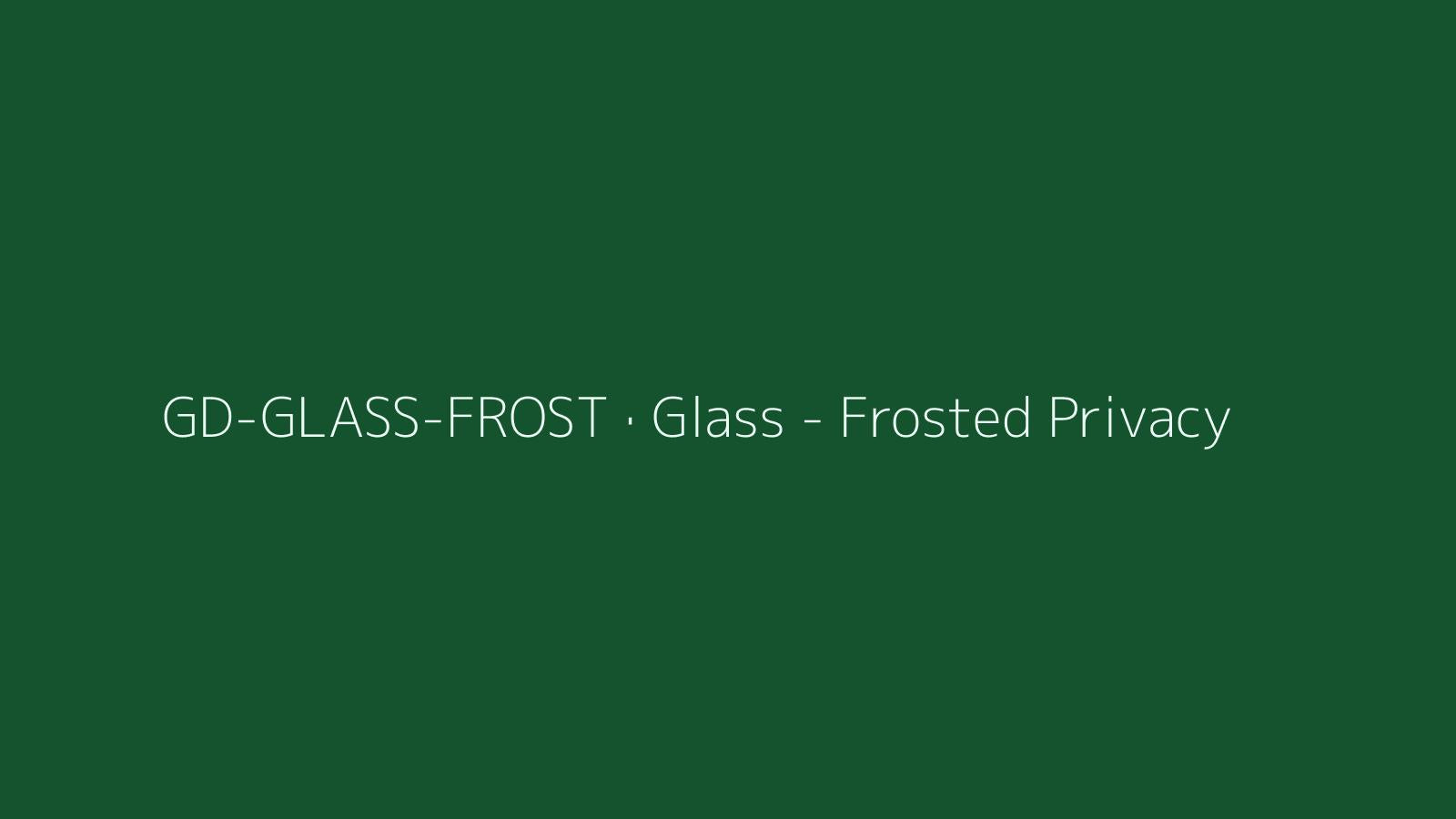 Glass - Frosted Privacy
