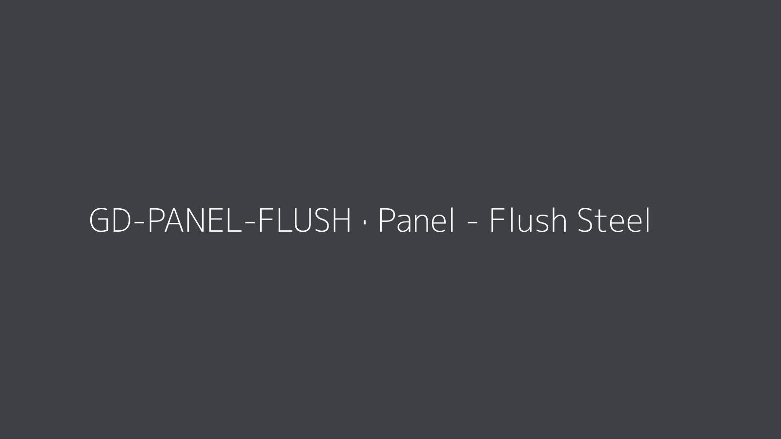 Panel - Flush Steel