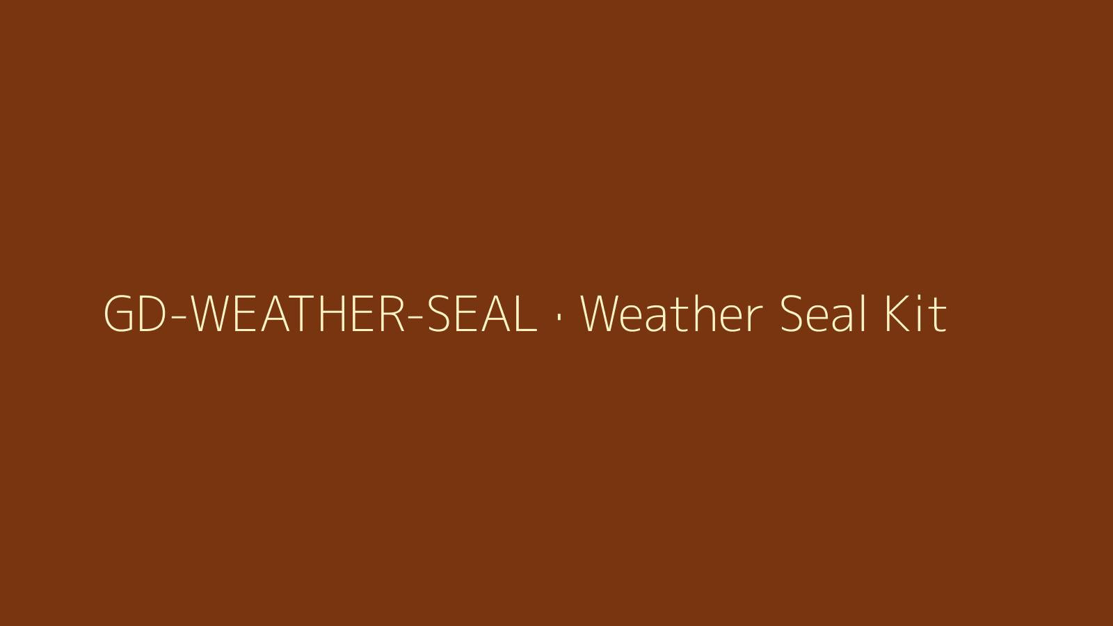 Weather Seal Kit